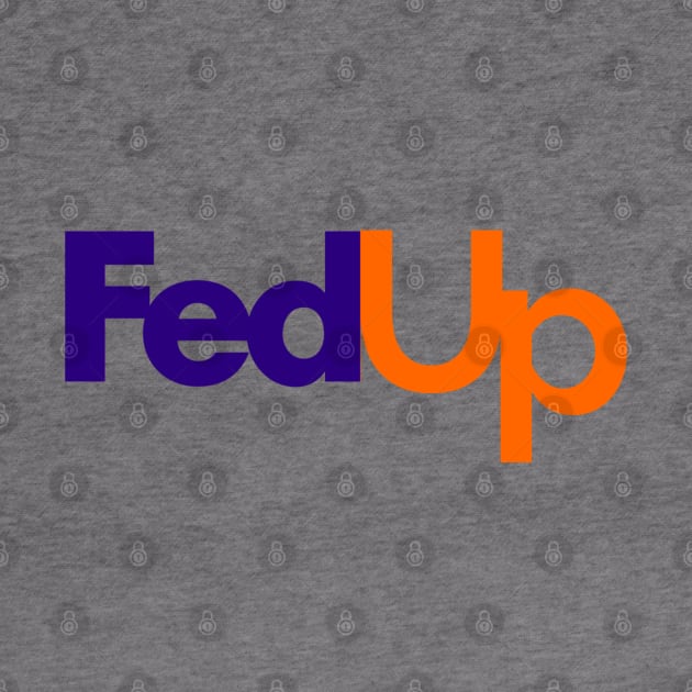 Fedup Fedex Parody by Raw Designs LDN